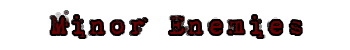 Minor enemies title