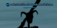 A destructive shadowbone skeleton