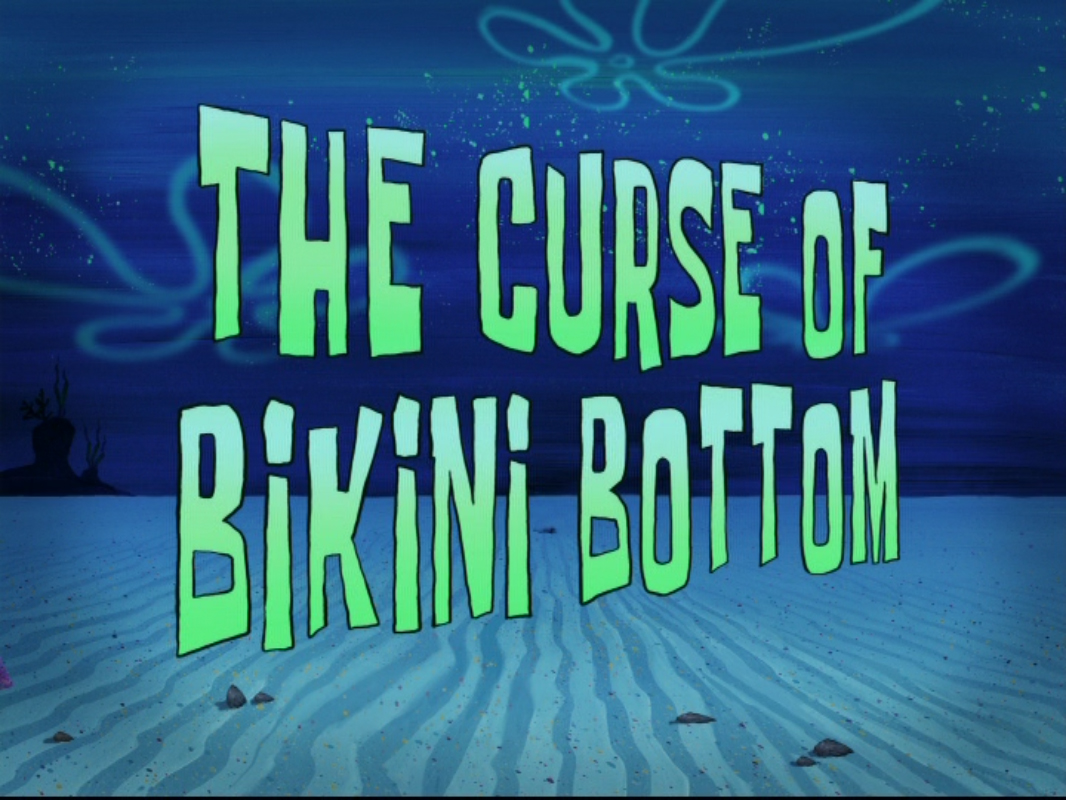 The Curse of Bikini Bottom (transcript) | Encyclopedia SpongeBobia