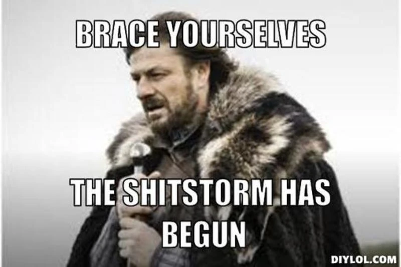 http://vignette2.wikia.nocookie.net/totaldramapolishfanfick/images/2/26/Resized_winter-is-coming-meme-generator-brace-yourselves-the-shitstorm-has-begun-3de13f.jpg/revision/latest?cb=20151121150539&path-prefix=pl