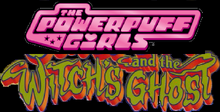 The Powerpuff Girls and the Witch's Ghost