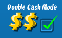 Double cash mode activated