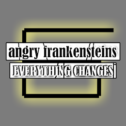 Angryfrankensteins-everythingchanges-cover