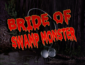 Titlecard-405a-Bride of Swamp Monster