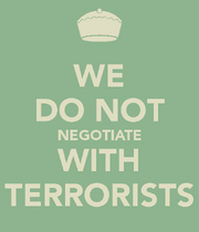 We-do-not-negotiate-with-terrorists.png
