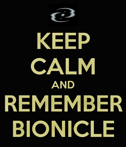 File:Keep-calm-and-remember-bionicle.png