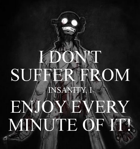 Datei:I-don-t-suffer-from-insanity-i-enjoy-every-minute-of-it.png