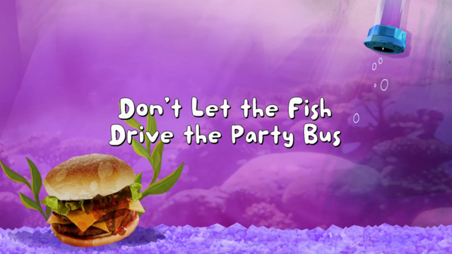 File:Don't Let the Fish Drive the Party Bus 001.png