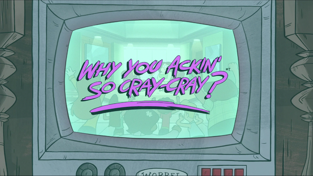 File:S1e10 why you ackin' so cray-cray.png