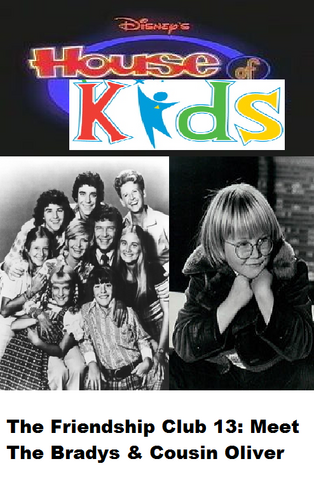 File:Disney's House of Kids - The Friendship Club 13 Meet The Bradys & Cousin Oliver.png