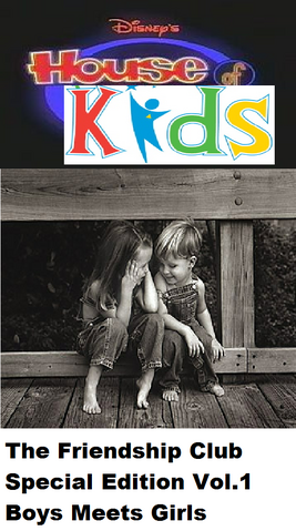 File:Disney's House of Kids - The Friendship Club Special Edition Volume 1 Boys Meets Girls.png