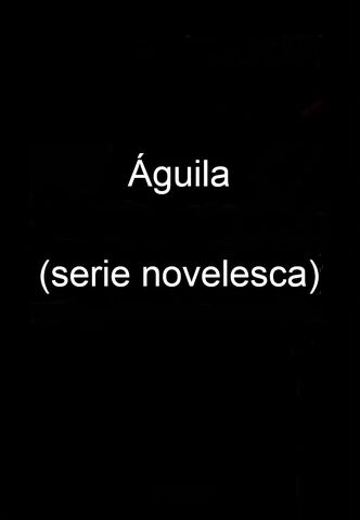 Archivo:Águila (serie novelesca).jpg