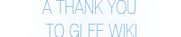 File:AThankYouToGleeWikiGS3L.png