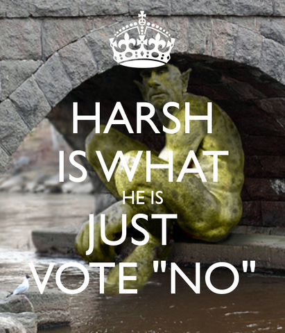 File:Harsh-is-what-he-is-just-vote-no-2.png