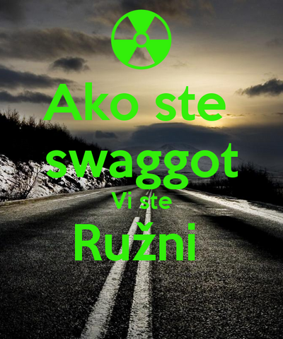 File:Ako-ste-swaggot-vi-ste-ružni.png