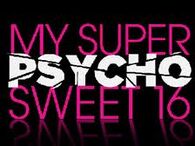 Super Psycho Sweet 16