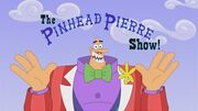 The Pinhead Pierre Show! title card