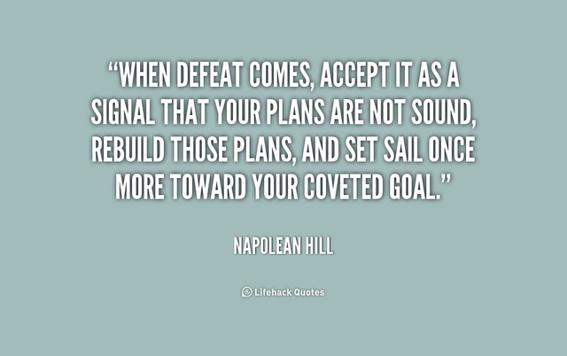 File:When-defeat-comes-accept-it-as-a-signal-that-your-plans-are-not-sound-rebuild-those-plans-and-set-sail-once-more-toward-your-coveted-goal.-Napoleon-Hill.png