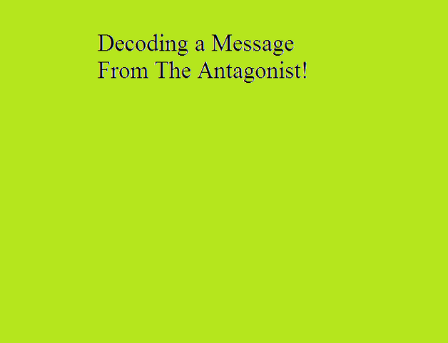 File:Decoding a Message From The Antagonist!.png