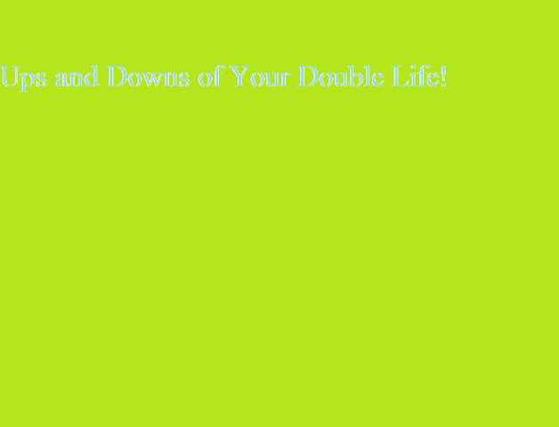 File:Ups and Downs of Your Double Life!.png