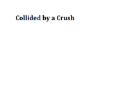 Collided by a Crush