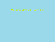 Mission Attack Part III