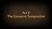 Act V Greatest Temptition