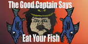 The Good Captain Says Eat Your Fish