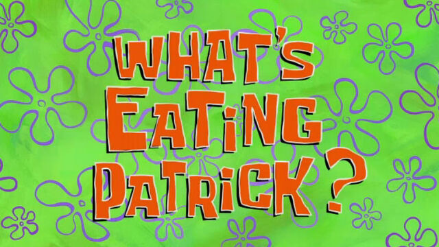 File:What's Eating Patrick-.jpg