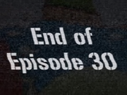 End of Episode 30