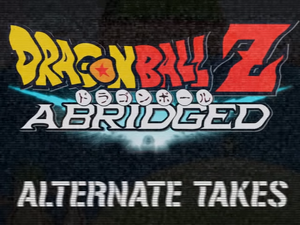 DragonBall Z Abridged Alternate Takes