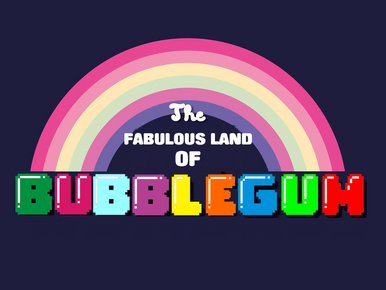 The Fabulous Land of Bubblegum