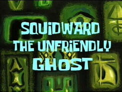 Squidward the Unfriendly Ghost