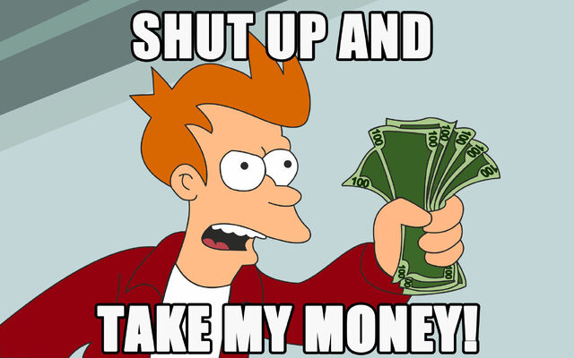 File:Shut-up-and-take-my-money.jpg