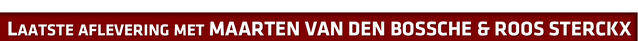 File:Laatste aflevering met MAARTEN VAN DEN BOSSCHE & ROOS STERCKXHEADER.png