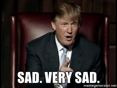 I think it helped last time: FAQ LIST - Page 3 Donald-trump-sad-very-sad