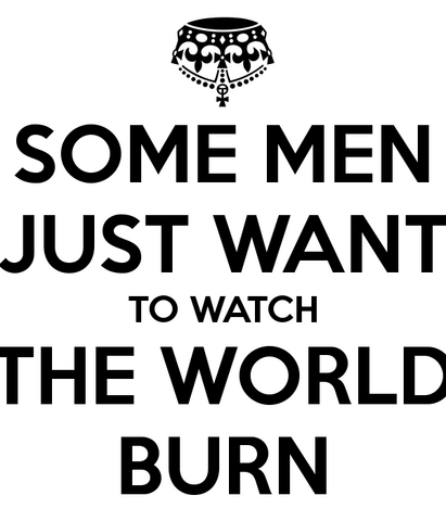 File:Some-men-just-want-to-watch-the-world-burn.png