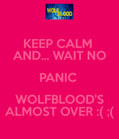 File:Keep-calm-and-wait-no-panic-wolfblood-s-almost-over-3.png